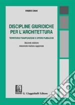 Discipline giuridiche per l'architettura. Territorio pianificazione e opere pubbliche libro