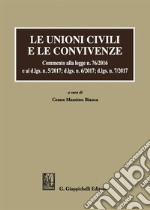 Le unioni civili e le convivenze. Commento alla legge n. 76/2016 e ai d.lgs. n. 5/2017; dlgs n. 6/2017; dlgs n. 7/2017 libro