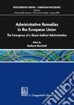 Administrative remedies in the European Union. The emergence of a quasi-judicial administration libro