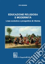 Educazione religiosa e modernità. Linee evolutive e prospettive di riforma libro