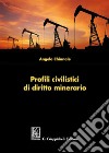 Profili civilistici di diritto minerario libro di Chianale Angelo