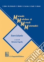 Manuale modulare di metodi matematici. Eserciziario libro