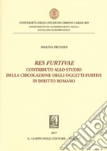 «Res furtivae». Contributo allo studio della circolazione degli oggetti furtivi in diritto romano