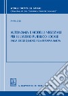 Autonomia e modelli negoziali per il lavoro pubblico locale. Dalla legge quadro alla riforma Madia libro di Zilli Anna