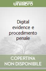 Digital evidence e procedimento penale libro