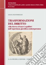 Trasformazioni del diritto. Alla ricerca dei nuovi equilibri nell'esperienza giuridica contemporanea libro