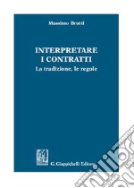 Interpretare i contratti. La tradizione, le regole libro usato