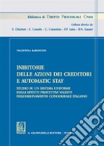 Inibitorie delle azioni dei creditori e automatic stay. Studio su un sistema uniforme degli effetti protettivi vigenti nell'ordinamento concorsuale italiano