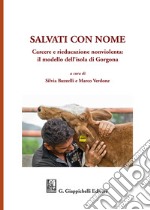 Salvati con nome. Carcere e rieducazione nonviolenta: il modello dell'isola di Gorgona libro