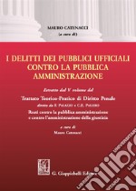 I delitti dei pubblici ufficiali contro la pubblica amministrazione. Estratto dal V volume del Trattato teorico-pratico di diritto penale libro