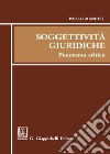 Soggettività giuridiche. Panorama critico libro