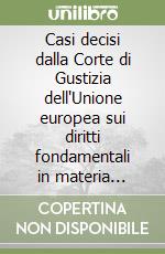 Casi decisi dalla Corte di Gustizia dell'Unione europea sui diritti fondamentali in materia contrattuale libro