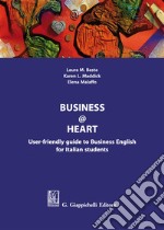 Business@heart. User-friendly guide to business english for italian students libro