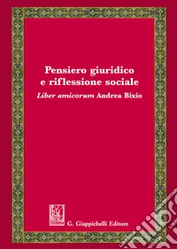 Pensiero giuridico e riflessione sociale. Liber amicorum Andrea Bixio libro