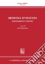 Medicina d'urgenza. Responsabilità e principi. Atti del Convegno (Firenze, 15 luglio 2016) libro