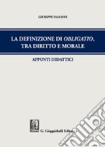 La definizione di obligatio, tra diritto e morale. Appunti didattici libro