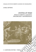 «Iustitia et fides». Studi di diritto canonico processuale e matrimoniale libro