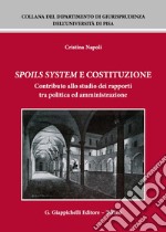 Spoils system e Costituzione. Contributo allo studio dei rapporti tra politica ed amministrazione libro