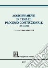 Aggiornamenti in tema di processo costituzionale (2014-2016) libro di Romboli R. (cur.)