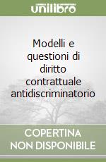 Modelli e questioni di diritto contrattuale antidiscriminatorio