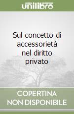 Sul concetto di accessorietà nel diritto privato