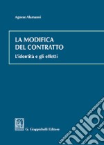 La modifica del contratto. L'identità e gli effetti libro