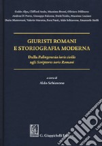 Giuristi romani e storiografia moderna. Dalla «Palingenesia iuris civilis» agli «Scriptores iuris Romani» libro