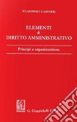 Elementi di diritto amministrativo. Principi e organizzazione