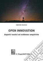 Open innovation. Aspetti teorici ed evidenze empiriche libro