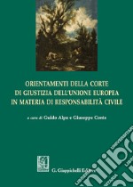 Orientamenti della corte di giustizia dell'Unione Europea in materia di responsabilità civile libro