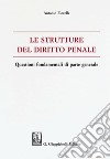 Le strutture del delitto penale. Questioni fondamentali di parte generale libro di Fiorella Antonio