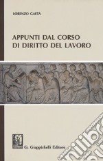 Appunti dal corso di diritto del lavoro libro