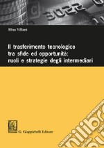 Il trasferimento tecnologico tra sfide ed opportunità: ruoli e strategie degli intermediari libro