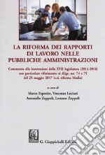 La riforma dei rapporti di lavoro nelle pubbliche amministrazioni. Commento alle innovazioni della XVII legislatura (2013-2018) con particolare riferimento ai d.lgs. nn. 74 e 75 del 25 maggio 20 17 (c.d. riforma Madia) libro