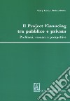 Il project financing tra pubblico e privato. Problemi, scenari e prospettive libro di Pietrantonio Gary Louis