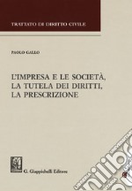 L'impresa e le società, la tutela dei diritti, la prescrizione libro