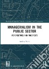 Managerialism in the public sector. Perspectives and prospectives libro di Tomo Andrea