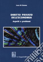 Diritto privato dell'economia. Aspetti e problemi libro