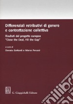 Differenziali retributivi di genere e contrattazione collettiva. Risultati del progetto europeo «Close the deal, fill the gap» libro