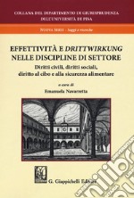 Effettività e «drittwirkung». Vol. 2: Nelle discipline di settore. Diritti civili, diritti sociali, diritto al cibo e alla sicurezza alimentare libro