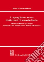 L'eguaglianza senza distinzioni di sesso in Italia. Evoluzioni di un principio a settant'anni dalla nascita della Costituzione libro