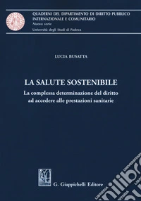 La salute sostenibile. La complessa determinazione del diritto ad accedere alle prestazioni sanitarie libro