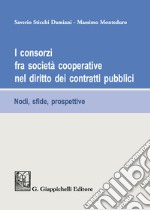 I consorzi fra società cooperative nel diritto dei contratti pubblici. Nodi, sfide e prospettive