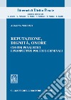 Reputazione, dignità, onore. Confini penalistici e prospettive politico-criminali libro di Visconti Arianna