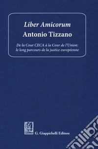 Liber amicorum Antonio Tizzano. De la Cour CECA à la Cour de l'Union: le long parcours de la justice européenne libro