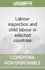 Labour inspection and child labour in selected countries libro