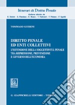 Diritto penale ed enti collettivi. L'estensione della soggettività penale tra repressione, prevenzione e governo dell'economia