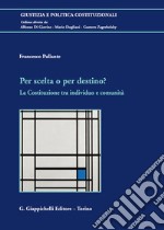 Per scelta o per destino? La Costituzione tra individuo e comunità libro