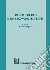 Porti, retroporti e zone economiche speciali libro di Berlinguer A. (cur.)