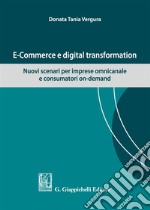 E-commerce e digital transformation. Nuovi scenari per imprese omnicanale e consumatori on-demand libro